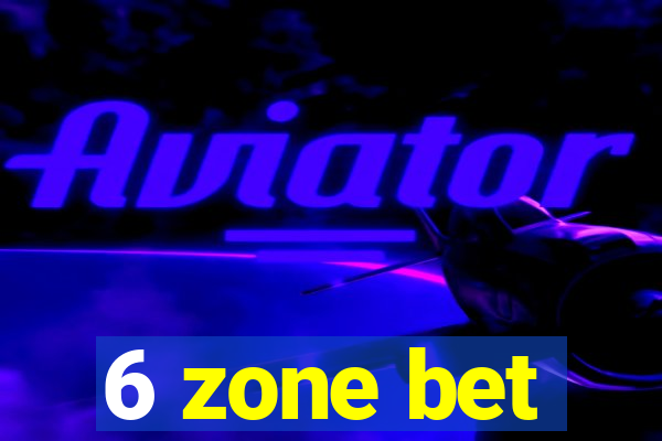 6 zone bet